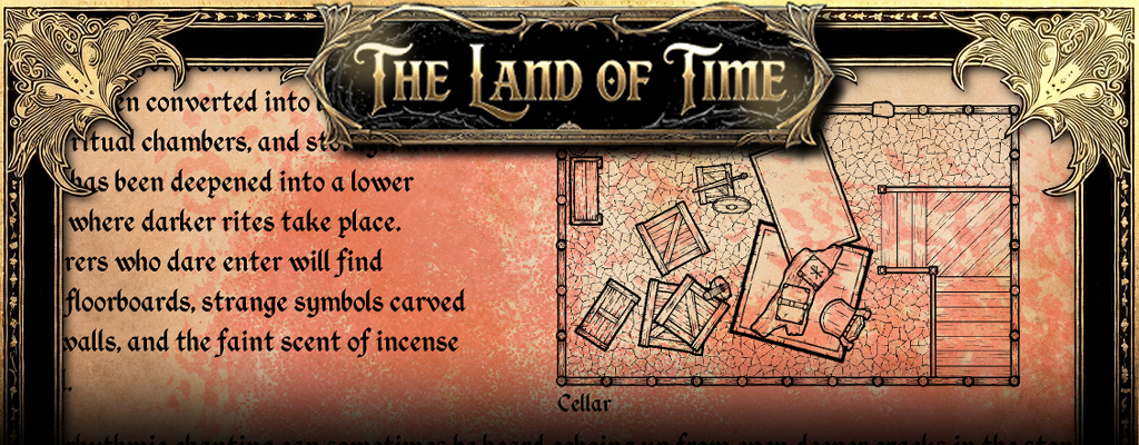 Ornate dark fantasy map of the cellar beneath the haunted farmhouse on Razor Reef. Black and white hand-drawn layout showing broken crates, an altar, stairs, and ritual elements on a cracked stone floor, framed with elegant gold and black borders under the title "The Land of Time."